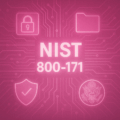 What Is NIST 800-171 and Why It’s Critical for Protecting CUI