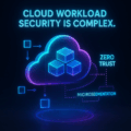 What Is a Cloud Workload (and Why It Matters for Microsegmentation & Zero Trust)