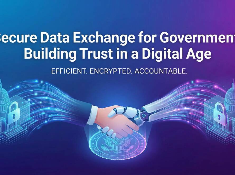 Secure Data Exchange for Government: Building Trust in a Digital Age