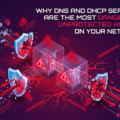 Why DNS and DHCP Servers Are the Most Dangerous Unprotected Assets on Your Network