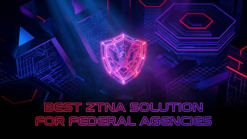 Best ZTNA Solution for Federal Agencies