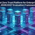פלטפורמת Zero Trust הטובה ביותר לארגונים: מסגרת הערכה ל-2026/2027