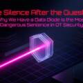 The Silence After the Question: Why “We Have a Data Diode” Is the Most Dangerous Sentence in OT Security